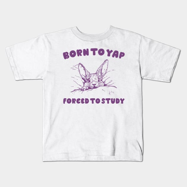 Born to Yap forced to study shirt, Unisex Tee, Meme T Shirt, Funny T Shirt, Vintage Drawing Kids T-Shirt by Hamza Froug